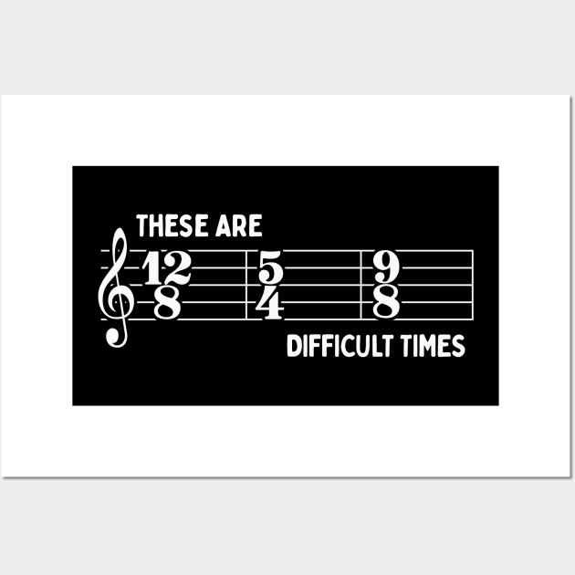 These Are Difficult Times: Funny Music Lovers Time Signatures Pun Wall Art by TwistedCharm